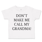 Toddler Clothes Don'T Make Me Call My Grandma! Grandmother Grandma Toddler Shirt