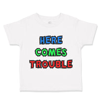 Toddler Clothes Here Comes Trouble Style C Funny Humor Toddler Shirt Cotton