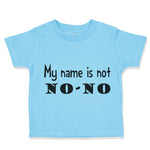 Toddler Clothes My Name Is Not No-No Funny Humor Toddler Shirt Cotton