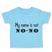 Toddler Clothes My Name Is Not No-No Funny Humor Toddler Shirt Cotton