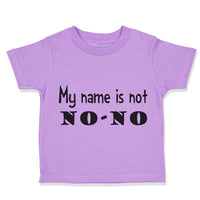 Toddler Clothes My Name Is Not No-No Funny Humor Toddler Shirt Cotton