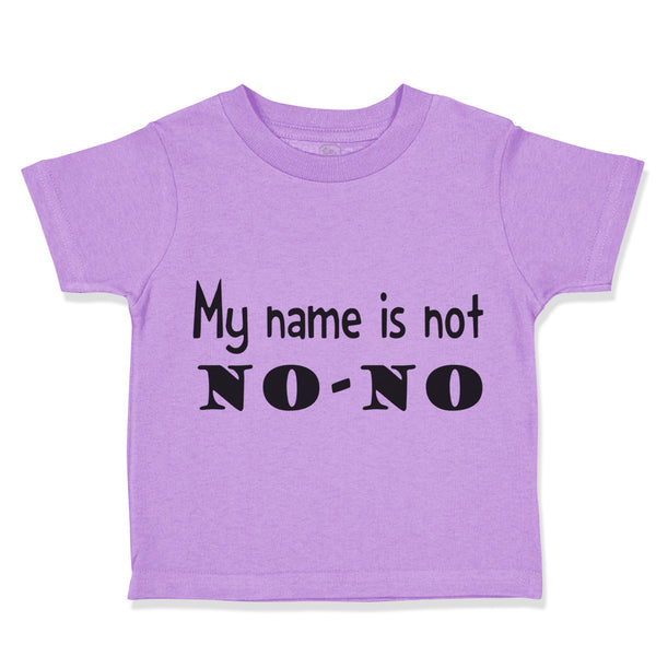 Toddler Clothes My Name Is Not No-No Funny Humor Toddler Shirt Cotton