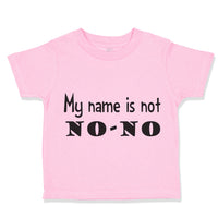Toddler Clothes My Name Is Not No-No Funny Humor Toddler Shirt Cotton