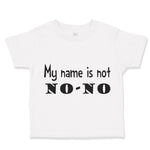 Toddler Clothes My Name Is Not No-No Funny Humor Toddler Shirt Cotton