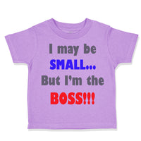 Toddler Clothes I May Be Small.. but I'M The Boss!!! Funny Humor Toddler Shirt