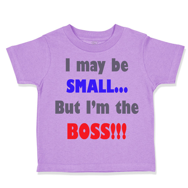 Toddler Clothes I May Be Small.. but I'M The Boss!!! Funny Humor Toddler Shirt