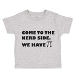 Toddler Clothes Come to The Nerd Side. We Have Funny Humor Toddler Shirt Cotton