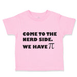 Toddler Clothes Come to The Nerd Side. We Have Funny Humor Toddler Shirt Cotton