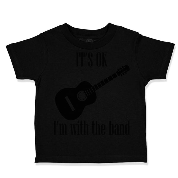 Toddler Clothes It's Ok I'M with The Band Funny Humor Gag Toddler Shirt Cotton