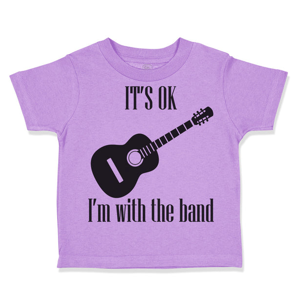 Toddler Clothes It's Ok I'M with The Band Funny Humor Gag Toddler Shirt Cotton