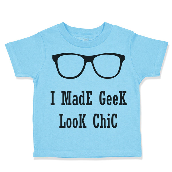 Toddler Clothes I Made Geek Look Chic Funny Nerd Geek Toddler Shirt Cotton