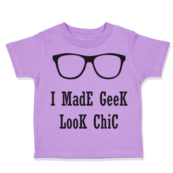 Toddler Clothes I Made Geek Look Chic Funny Nerd Geek Toddler Shirt Cotton