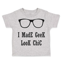 Toddler Clothes I Made Geek Look Chic Funny Nerd Geek Toddler Shirt Cotton