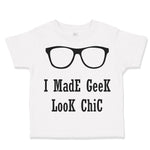 Toddler Clothes I Made Geek Look Chic Funny Nerd Geek Toddler Shirt Cotton