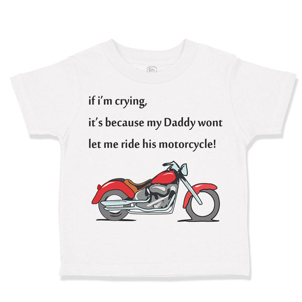Toddler Clothes Crying Daddy Won'T Let Ride Motorcycle Dad Father's Day Cotton