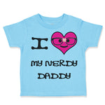 Toddler Clothes Pink Heart Black Text Love Nerdy Daddy Dad Father's Day Cotton