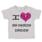 Toddler Clothes Pink Heart Black Text Love Nerdy Daddy Dad Father's Day Cotton