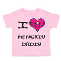 Toddler Clothes Pink Heart Black Text Love Nerdy Daddy Dad Father's Day Cotton