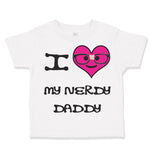 Toddler Clothes Pink Heart Black Text Love Nerdy Daddy Dad Father's Day Cotton