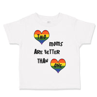 Toddler Clothes 2 Moms Are Better than 1 Mom Mothers Toddler Shirt Cotton