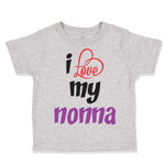 Toddler Clothes I Love My Nonna Style B Grandmother Grandma Toddler Shirt Cotton