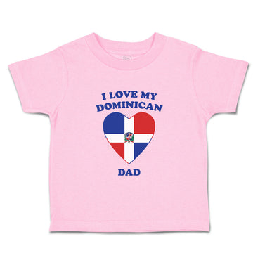 Toddler Clothes I Love My Dominican Dad Countries Toddler Shirt Cotton