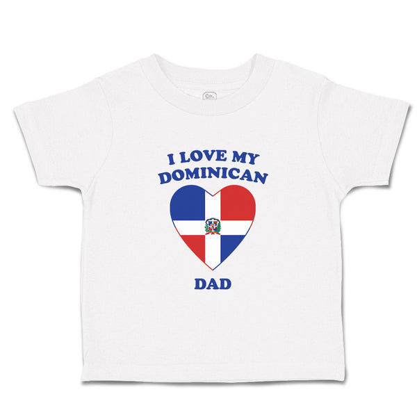 Toddler Clothes I Love My Dominican Dad Countries Toddler Shirt Cotton