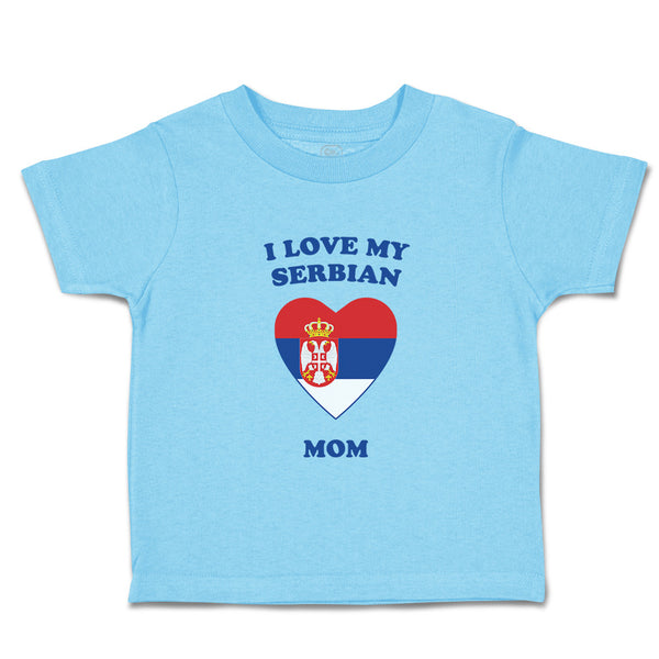 Toddler Clothes I Love My Serbian Mom Countries Toddler Shirt Cotton