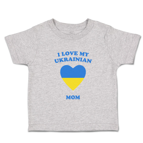 Toddler Clothes I Love My Ukrainian Mom Countries Toddler Shirt Cotton