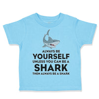 Toddler Clothes Always Be Yourself Unless You Can Be A Shark Toddler Shirt