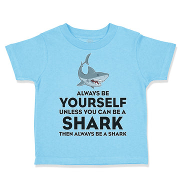 Toddler Clothes Always Be Yourself Unless You Can Be A Shark Toddler Shirt