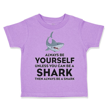 Toddler Clothes Always Be Yourself Unless You Can Be A Shark Toddler Shirt