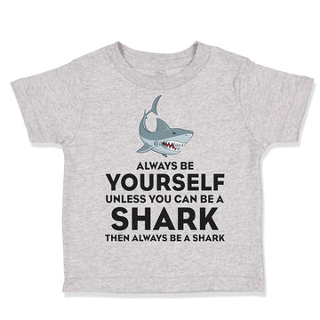 Toddler Clothes Always Be Yourself Unless You Can Be A Shark Toddler Shirt
