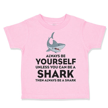 Toddler Clothes Always Be Yourself Unless You Can Be A Shark Toddler Shirt