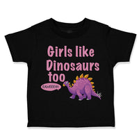 Toddler Clothes Girls like Dinosaurs Too Dinosaurus Dino Trex Toddler Shirt