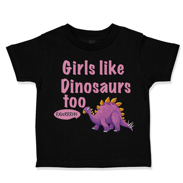 Toddler Clothes Girls like Dinosaurs Too Dinosaurus Dino Trex Toddler Shirt