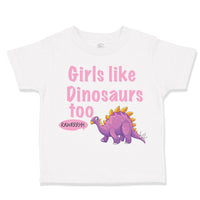 Toddler Clothes Girls like Dinosaurs Too Dinosaurus Dino Trex Toddler Shirt