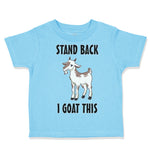 Toddler Clothes Stand Back I Goat This Funny Farm Toddler Shirt Cotton