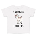 Toddler Clothes Stand Back I Goat This Funny Farm Toddler Shirt Cotton