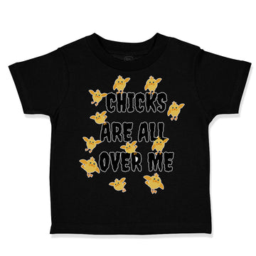 Toddler Clothes Chicks Are All over Me Funny Humor Gag Style A Toddler Shirt