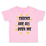 Toddler Clothes Chicks Are All over Me Funny Humor Gag Style A Toddler Shirt