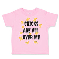 Toddler Clothes Chicks Are All over Me Funny Humor Gag Style A Toddler Shirt