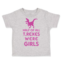 Toddler Clothes Half of All T Rexes Were Girls Dinosaurus Dino Trex Cotton