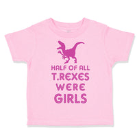 Toddler Clothes Half of All T Rexes Were Girls Dinosaurus Dino Trex Cotton