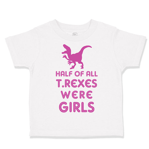 Toddler Clothes Half of All T Rexes Were Girls Dinosaurus Dino Trex Cotton