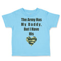 Toddler Clothes The Army Has My Daddy but I Have His Heart Toddler Shirt Cotton