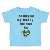 Toddler Clothes The Army Has My Daddy but I Have His Heart Toddler Shirt Cotton