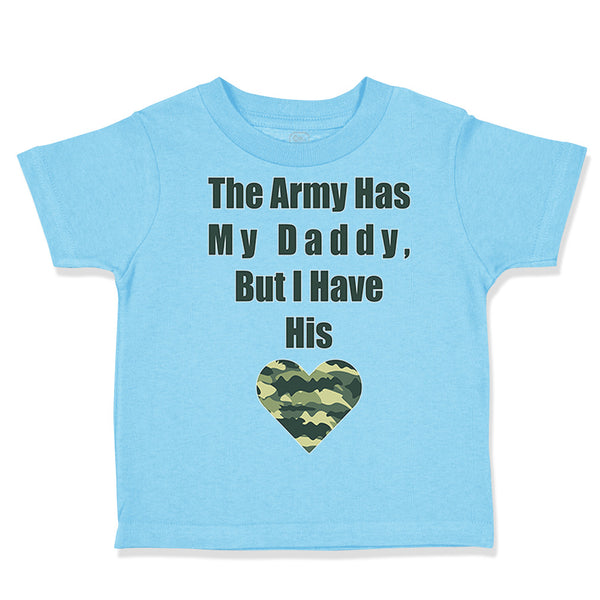 Toddler Clothes The Army Has My Daddy but I Have His Heart Toddler Shirt Cotton