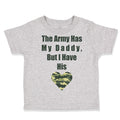 Toddler Clothes The Army Has My Daddy but I Have His Heart Toddler Shirt Cotton