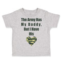 Toddler Clothes The Army Has My Daddy but I Have His Heart Toddler Shirt Cotton